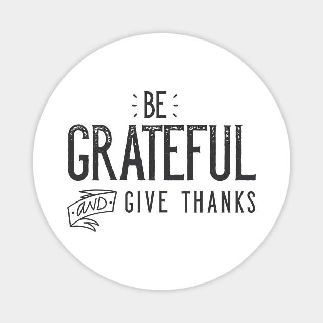 Be Grateful And Give Thanks Magnet by zubiacreative